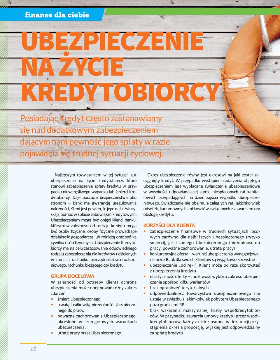 Najlepszym rozwiązaniem w tej sytuacji jest ubezpieczenie na życie kredytobiorcy, które stanowi zabezpieczenie spłaty kredytu w przypadku nieszczęśliwego wypadku lub śmierci Kredytobiorcy.