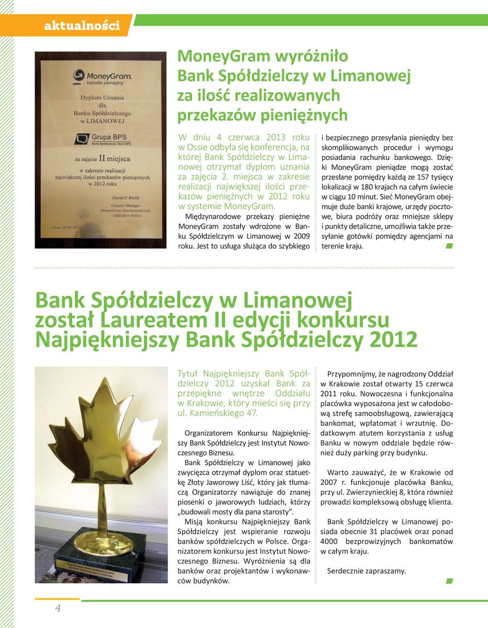 Międzynarodowe przekazy pieniężne MoneyGram zostały wdrożone w Banku Spółdzielczym w Limanowej w 2009 roku.