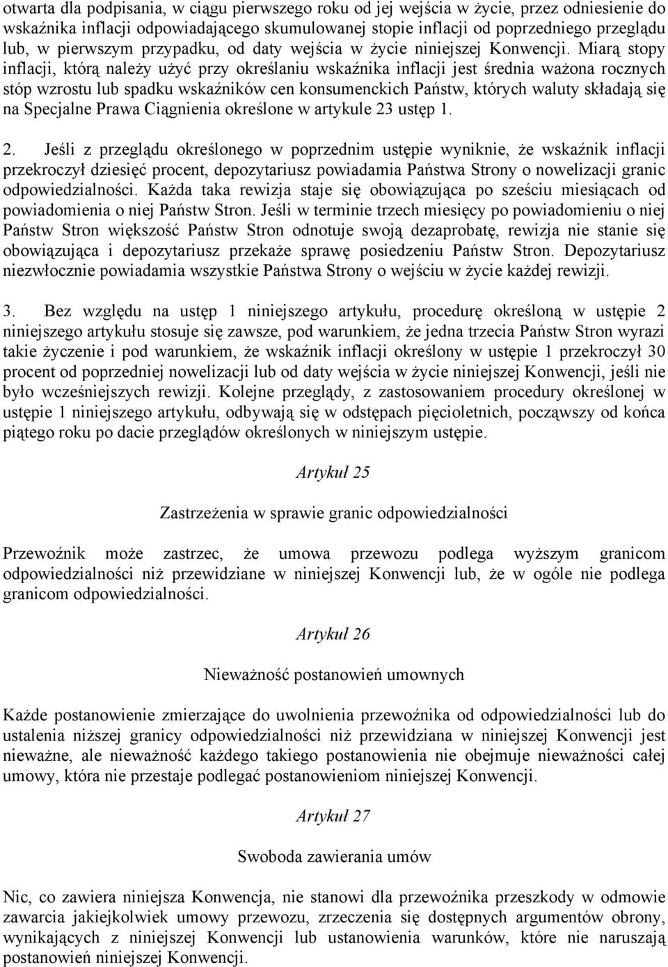 Miarą stopy inflacji, którą należy użyć przy określaniu wskaźnika inflacji jest średnia ważona rocznych stóp wzrostu lub spadku wskaźników cen konsumenckich Państw, których waluty składają się na