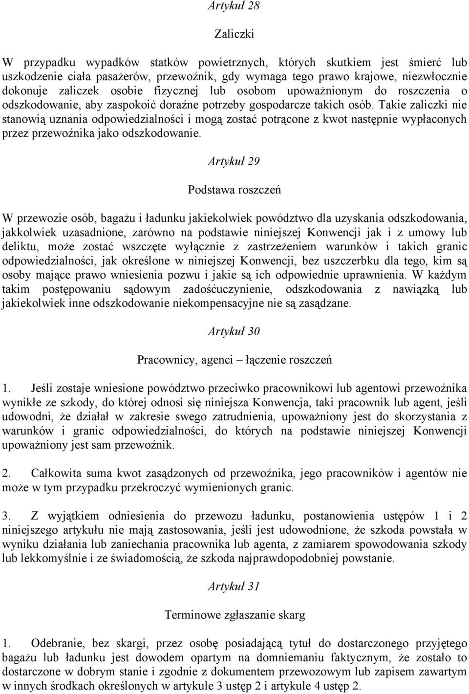 Takie zaliczki nie stanowią uznania odpowiedzialności i mogą zostać potrącone z kwot następnie wypłaconych przez przewoźnika jako odszkodowanie.