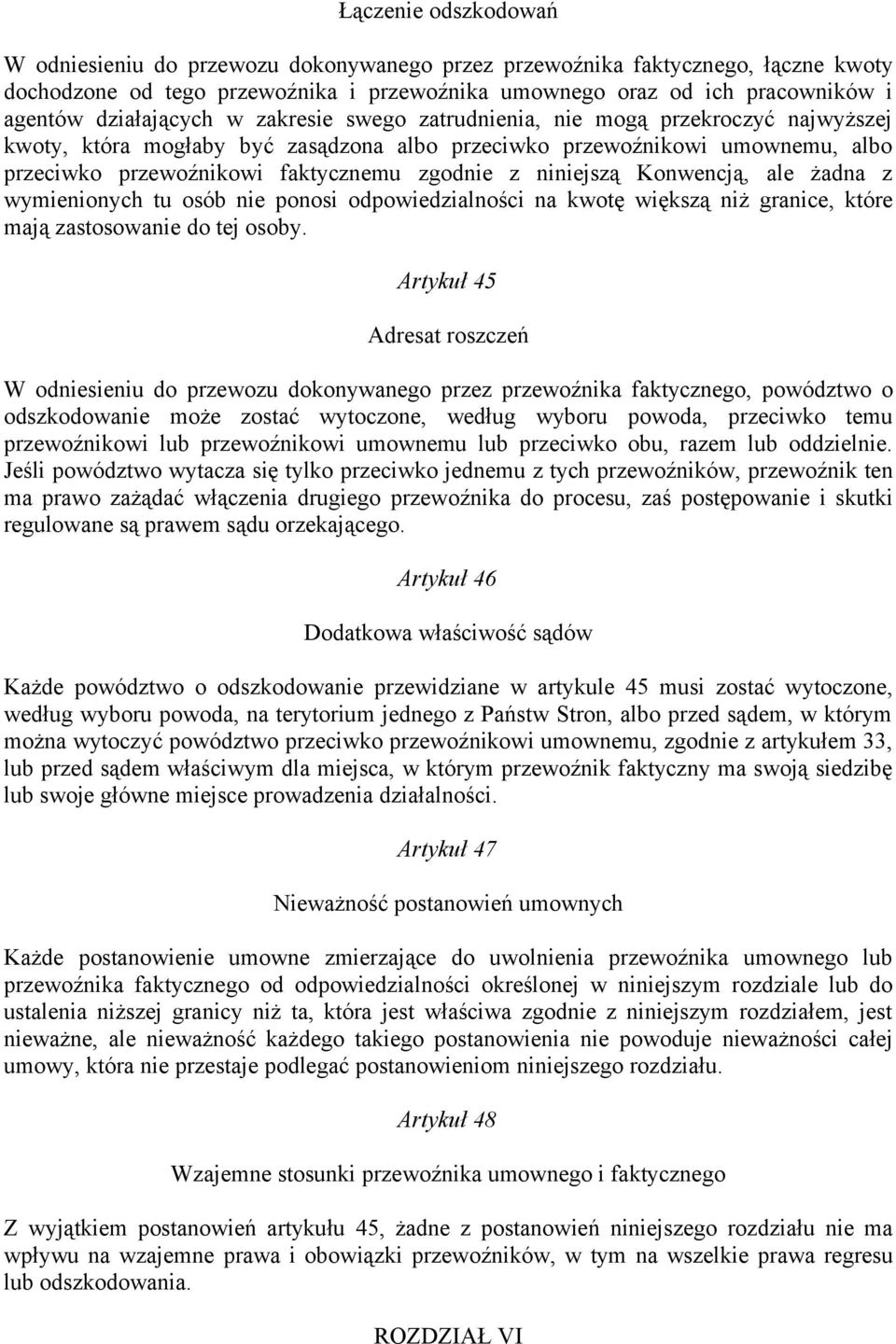 z niniejszą Konwencją, ale żadna z wymienionych tu osób nie ponosi odpowiedzialności na kwotę większą niż granice, które mają zastosowanie do tej osoby.