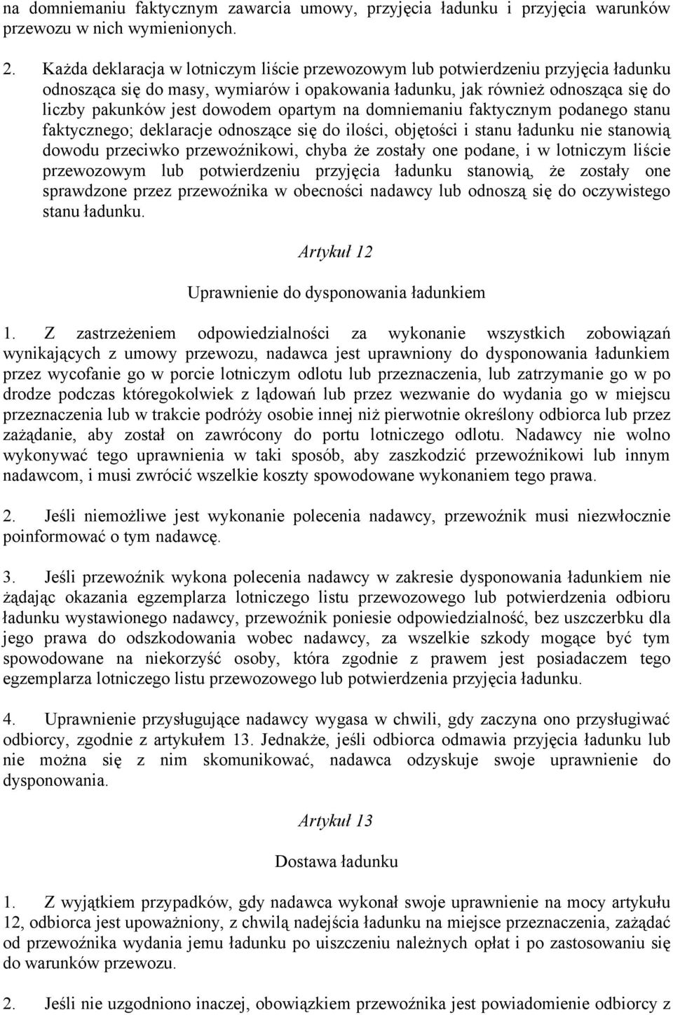 opartym na domniemaniu faktycznym podanego stanu faktycznego; deklaracje odnoszące się do ilości, objętości i stanu ładunku nie stanowią dowodu przeciwko przewoźnikowi, chyba że zostały one podane, i