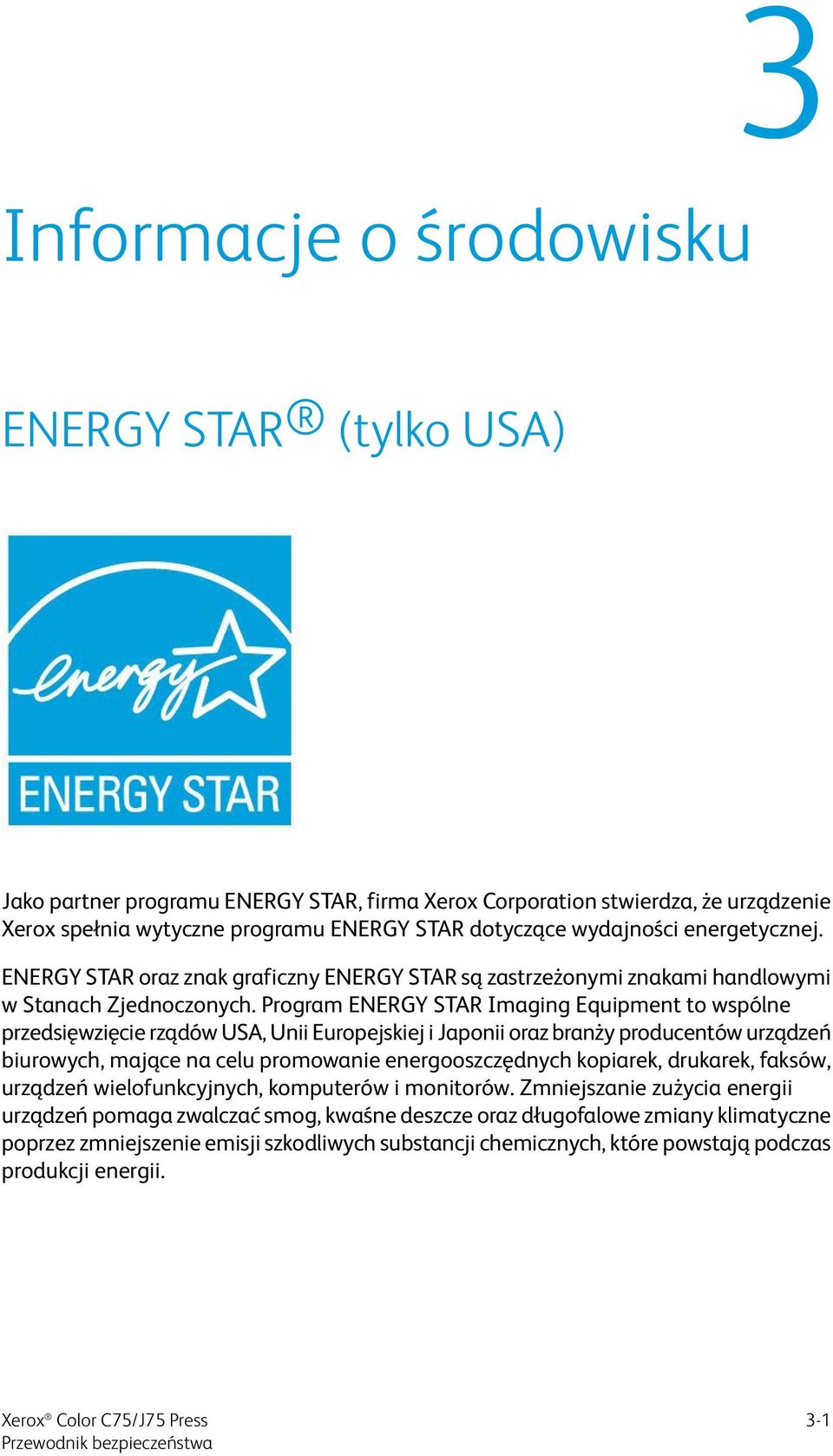 Program ENERGY STAR Imaging Equipment to wspólne przedsięwzięcie rządów USA, Unii Europejskiej i Japonii oraz branży producentów urządzeń biurowych, mające na celu promowanie energooszczędnych