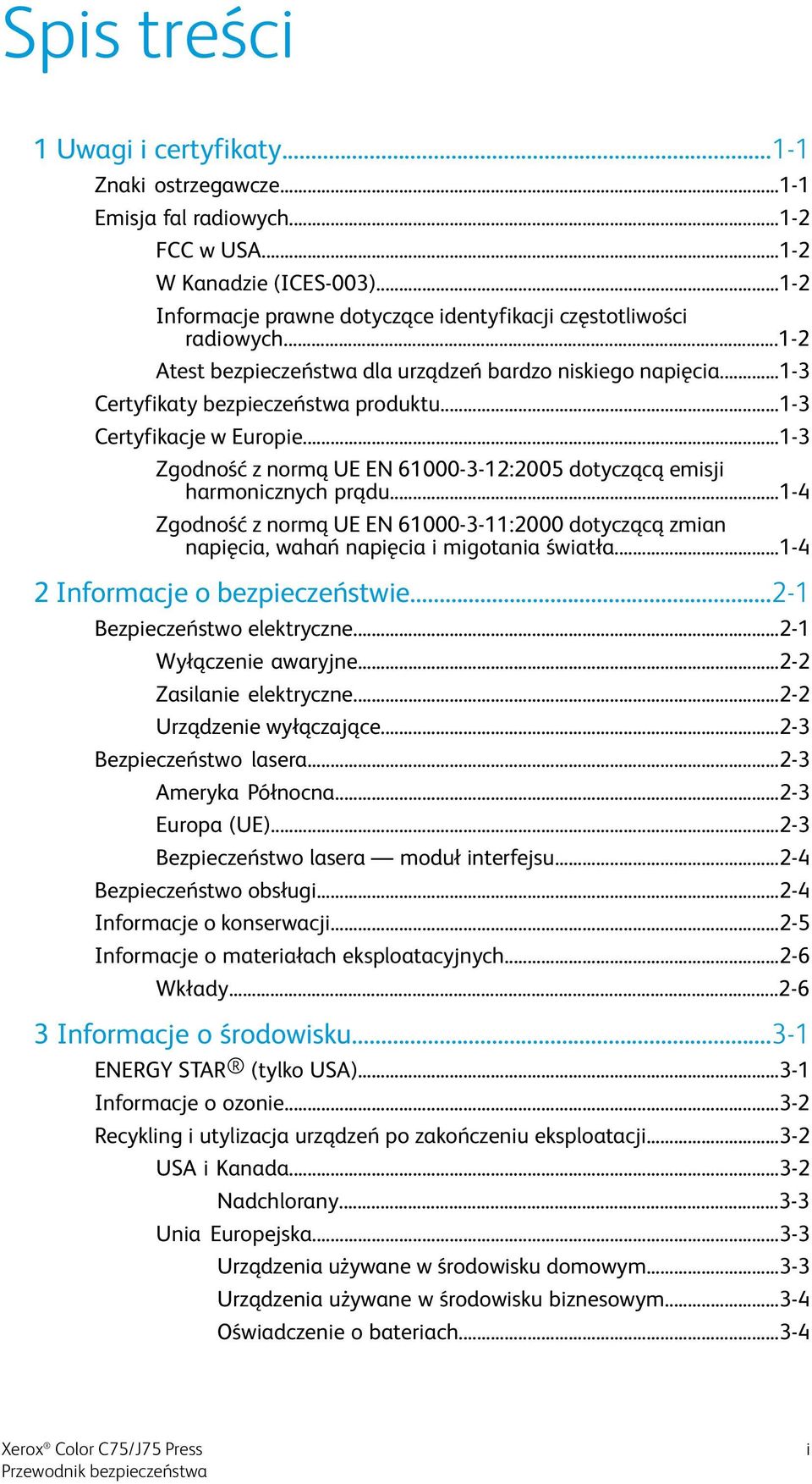 ..1-3 Certyfikacje w Europie...1-3 Zgodność z normą UE EN 61000-3-12:2005 dotyczącą emisji harmonicznych prądu.