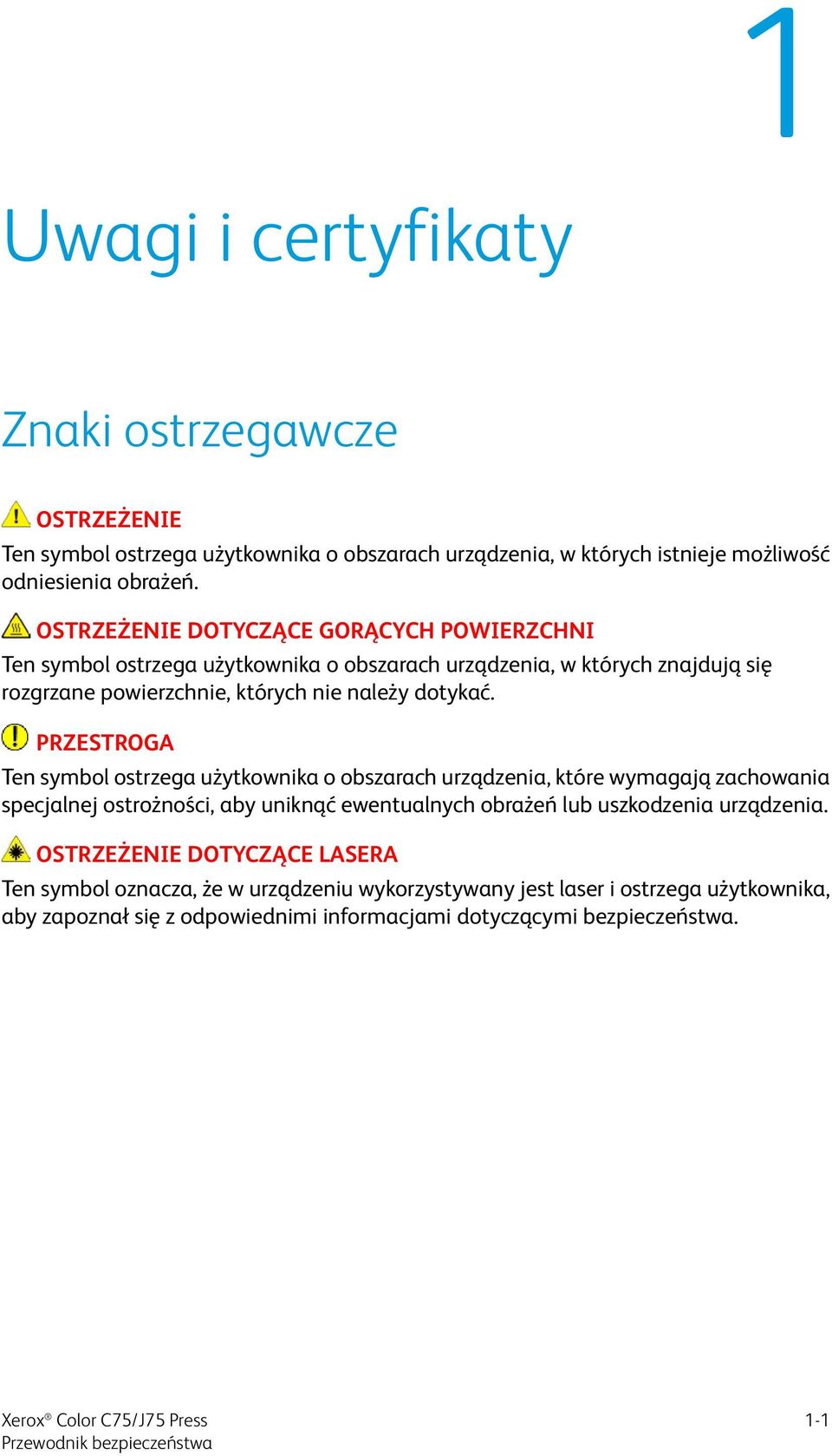 PRZESTROGA Ten symbol ostrzega użytkownika o obszarach urządzenia, które wymagają zachowania specjalnej ostrożności, aby uniknąć ewentualnych obrażeń lub uszkodzenia