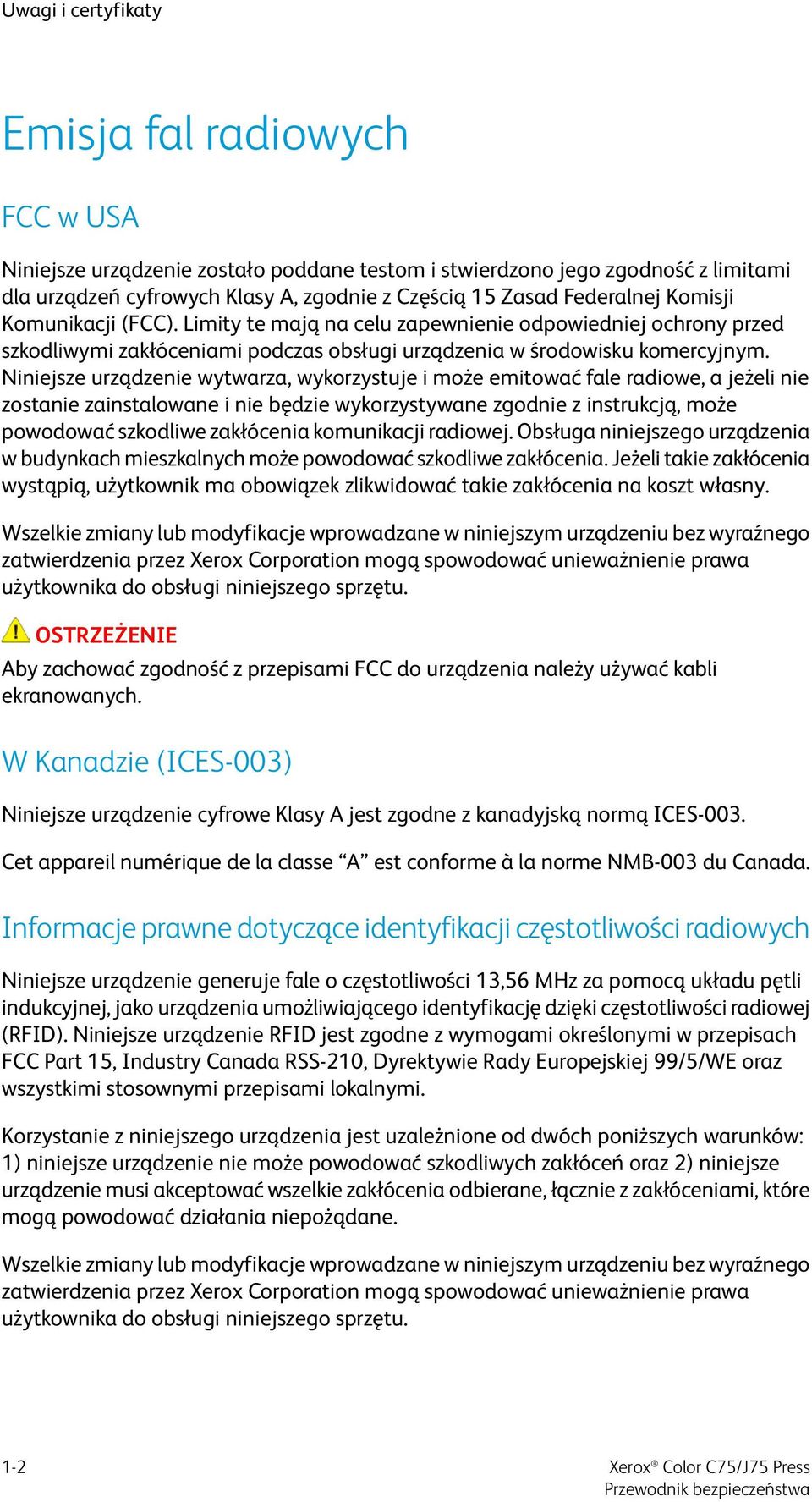 Niniejsze urządzenie wytwarza, wykorzystuje i może emitować fale radiowe, a jeżeli nie zostanie zainstalowane i nie będzie wykorzystywane zgodnie z instrukcją, może powodować szkodliwe zakłócenia