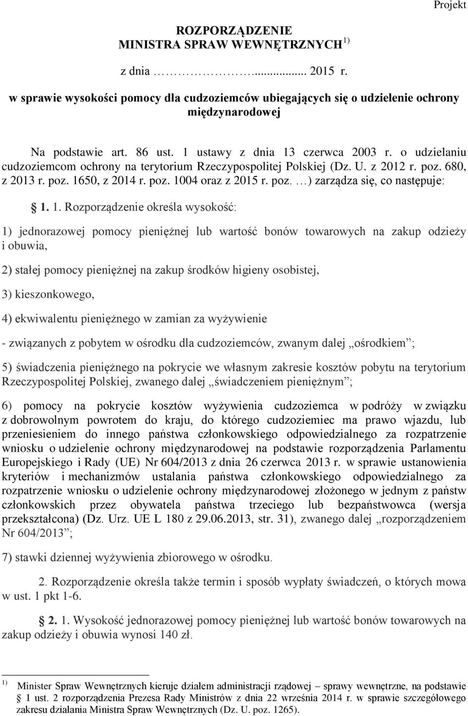 1. Rozporządzenie określa wysokość: 1) jednorazowej pomocy pieniężnej lub wartość bonów towarowych na zakup odzieży i obuwia, 2) stałej pomocy pieniężnej na zakup środków higieny osobistej, 3)