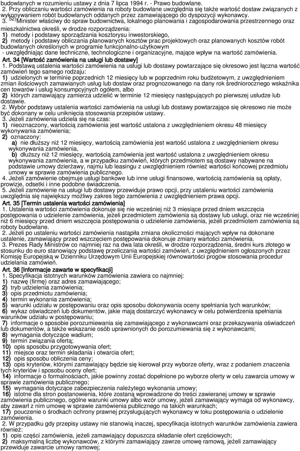 52) Minister właściwy do spraw budownictwa, lokalnego planowania i zagospodarowania przestrzennego oraz mieszkalnictwa określi, w drodze rozporządzenia: 1) metody i podstawy sporządzania kosztorysu