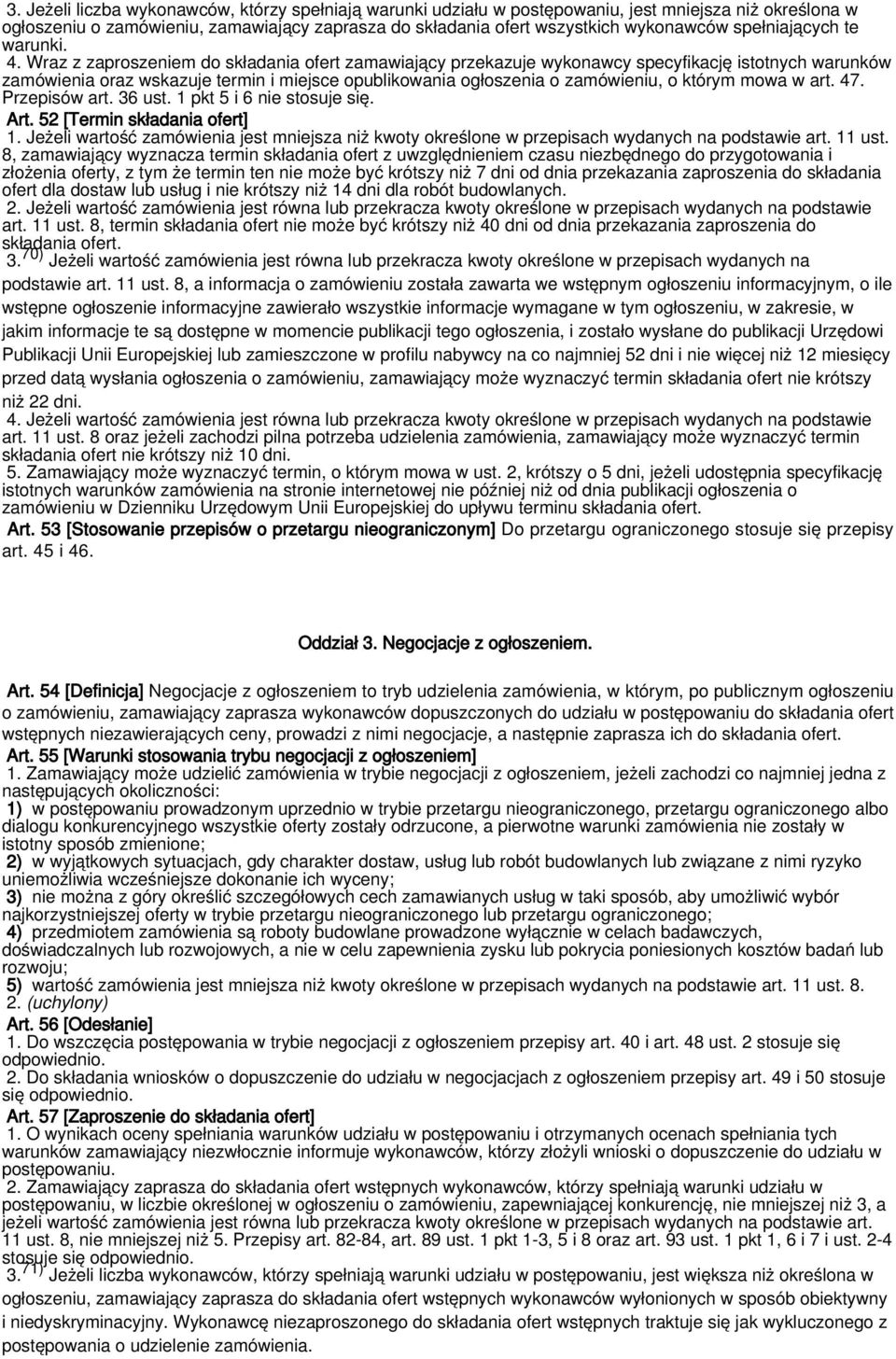 Wraz z zaproszeniem do składania ofert zamawiający przekazuje wykonawcy specyfikację istotnych warunków zamówienia oraz wskazuje termin i miejsce opublikowania ogłoszenia o zamówieniu, o którym mowa