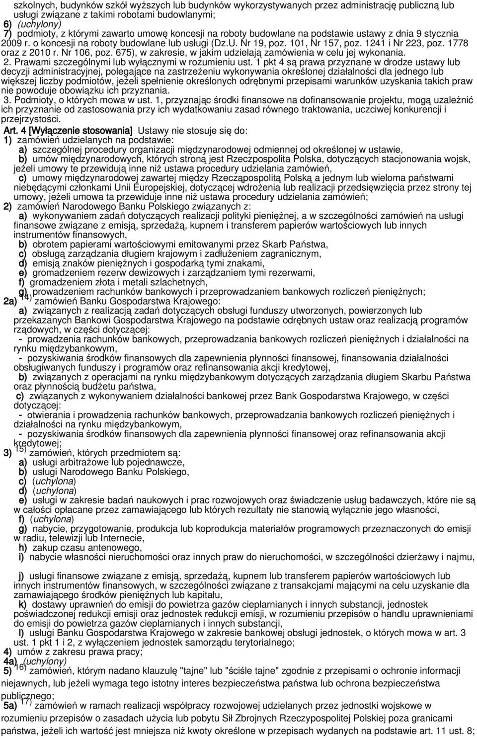 Nr 106, poz. 675), w zakresie, w jakim udzielają zamówienia w celu jej wykonania. 2. Prawami szczególnymi lub wyłącznymi w rozumieniu ust.