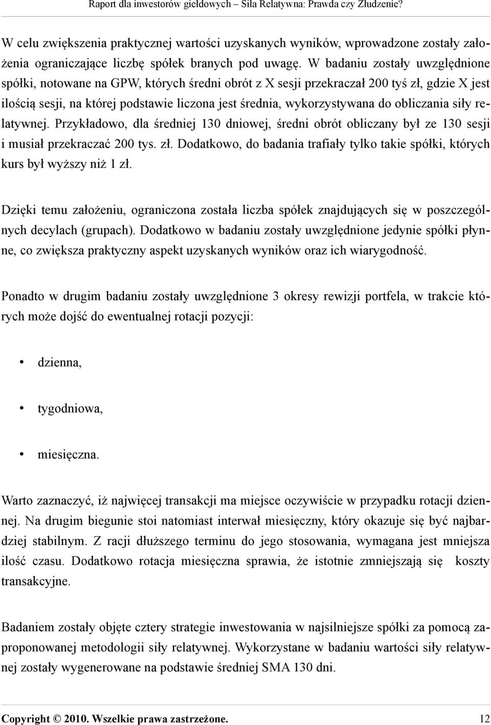 obliczania siły relatywnej. Przykładowo, dla średniej 130 dniowej, średni obrót obliczany był ze 130 sesji i musiał przekraczać 200 tys. zł.