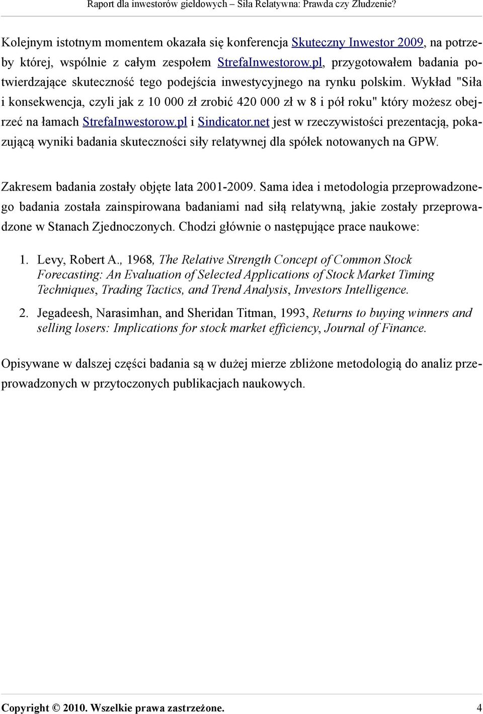 Wykład "Siła i konsekwencja, czyli jak z 10 000 zł zrobić 420 000 zł w 8 i pół roku" który możesz obejrzeć na łamach StrefaInwestorow.pl i Sindicator.