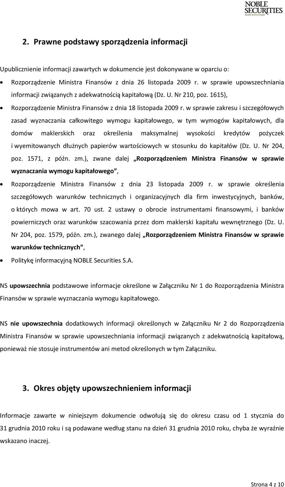 w sprawie zakresu i szczegółowych zasad wyznaczania całkowitego wymogu kapitałowego, w tym wymogów kapitałowych, dla domów maklerskich oraz określenia maksymalnej wysokości kredytów pożyczek i