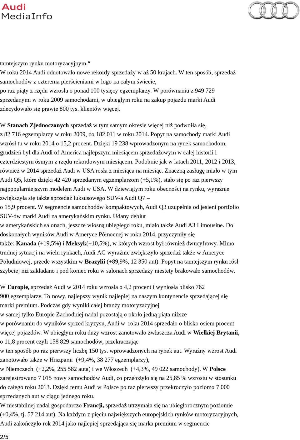 W porównaniu z 949 729 sprzedanymi w roku 2009 samochodami, w ubiegłym roku na zakup pojazdu marki Audi zdecydowało się prawie 800 tys. klientów więcej.