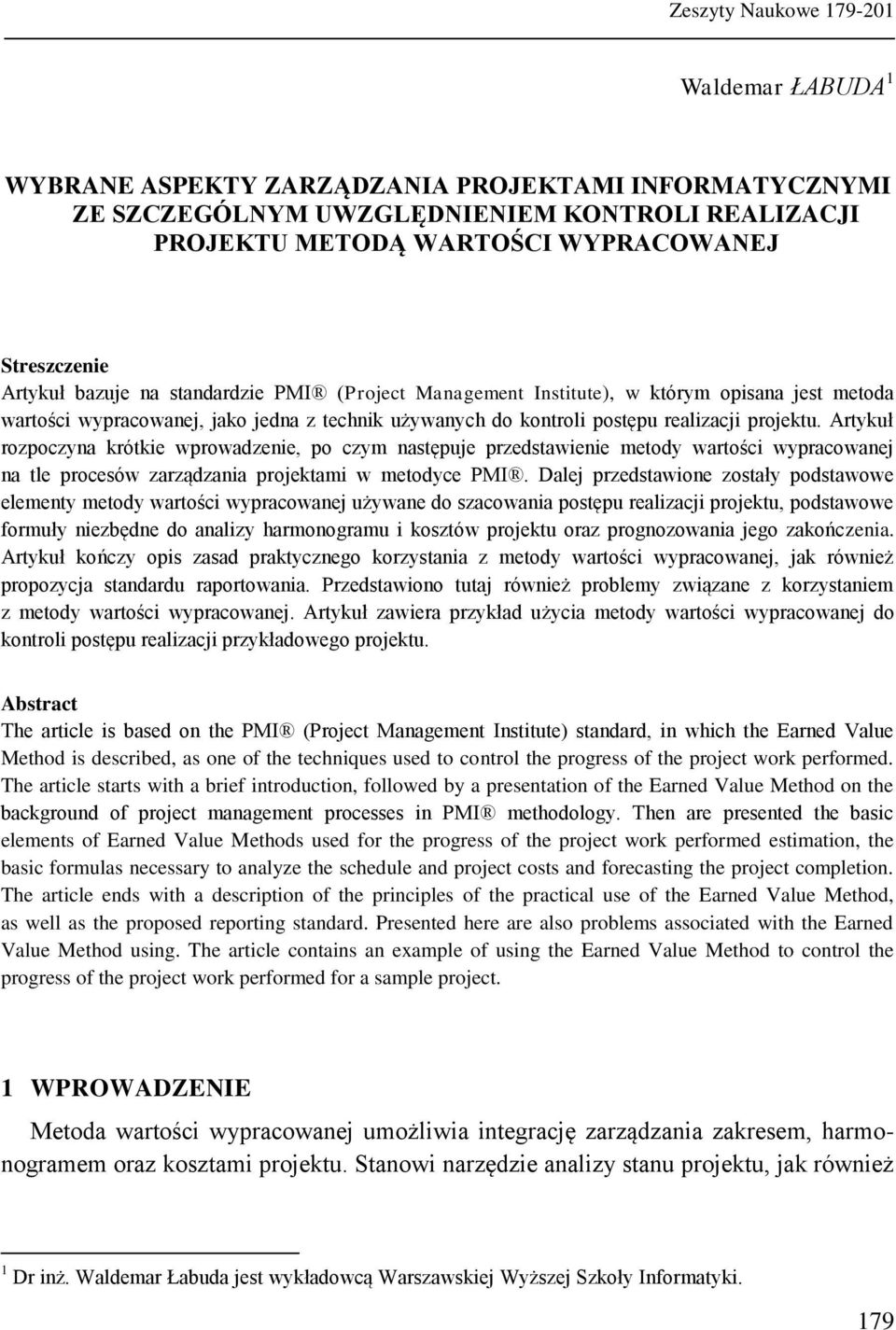 Artykuł rozpoczyna krótkie wprowadzenie, po czym następuje przedstawienie metody wartości wypracowanej na tle procesów zarządzania projektami w metodyce PMI.