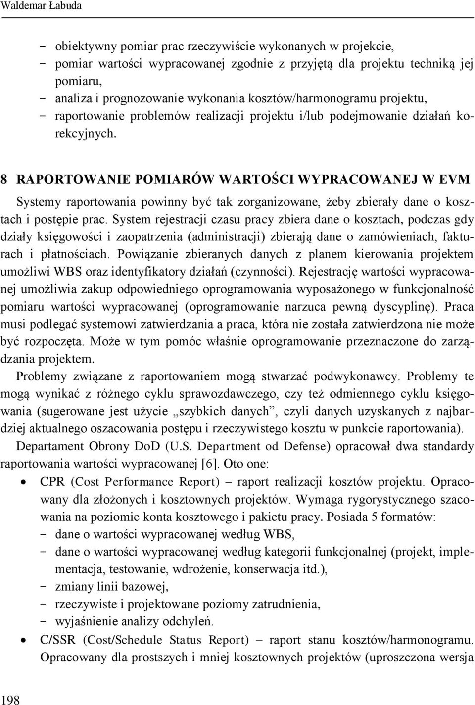 8 RAPORTOWANIE POMIARÓW WARTOŚCI WYPRACOWANEJ W EVM Systemy raportowania powinny być tak zorganizowane, żeby zbierały dane o kosztach i postępie prac.