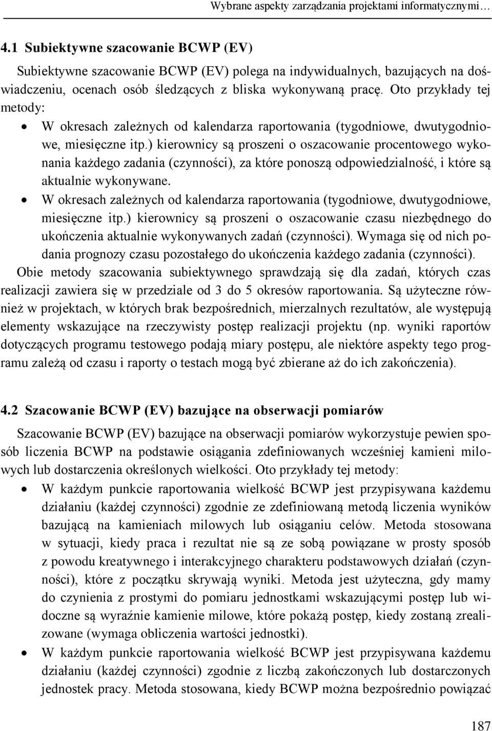 Oto przykłady tej metody: W okresach zależnych od kalendarza raportowania (tygodniowe, dwutygodniowe, miesięczne itp.