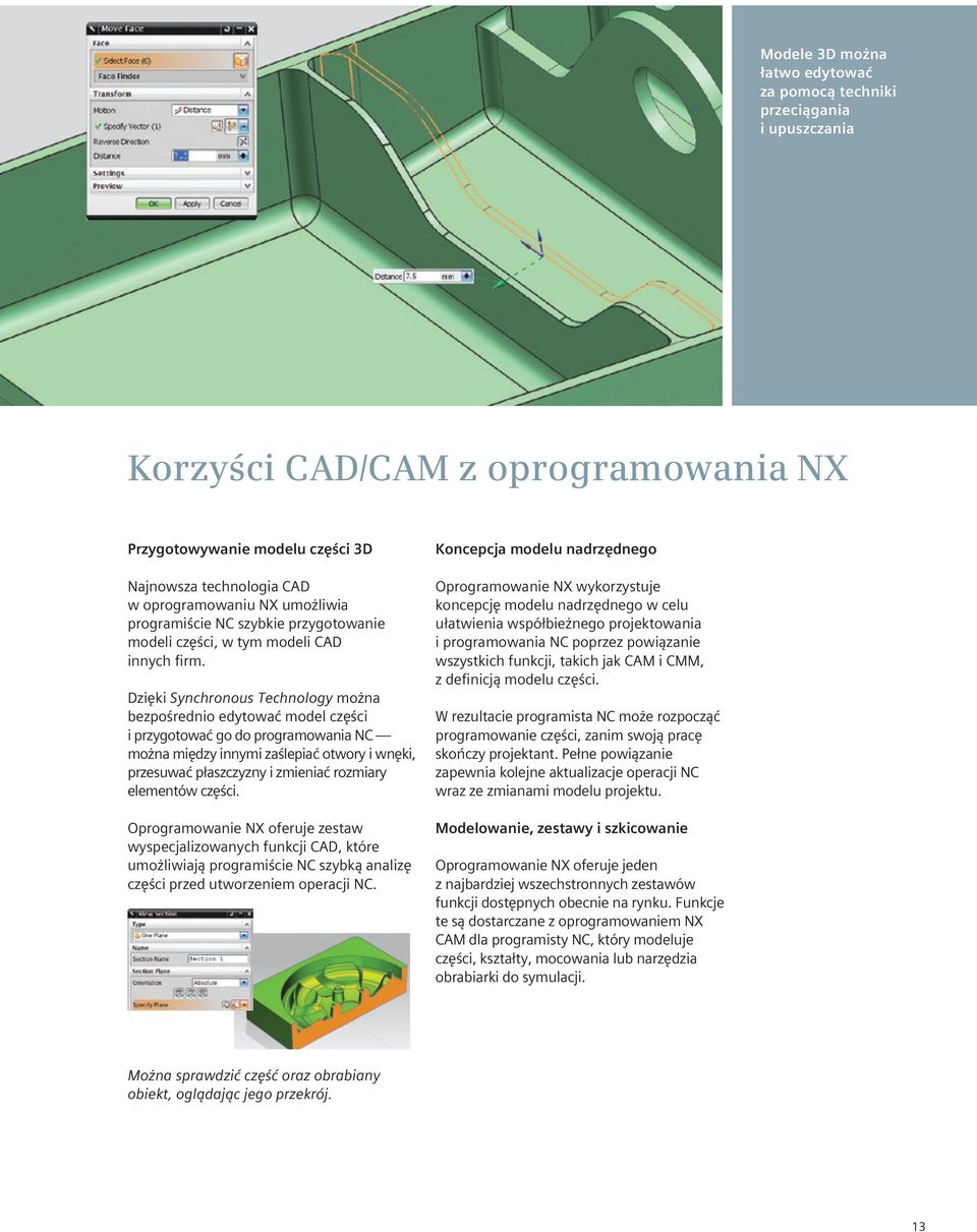 Dzięki Synchronous Technology można bezpośrednio edytować model części i przygotować go do programowania NC można między innymi zaślepiać otwory i wnęki, przesuwać płaszczyzny i zmieniać rozmiary