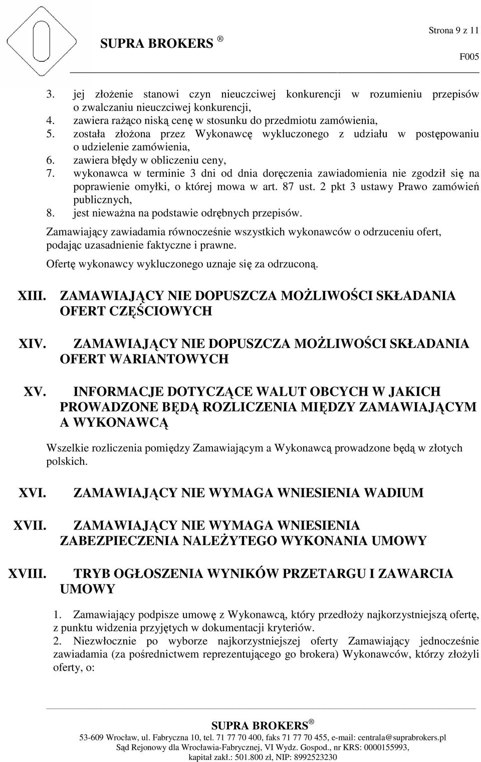 wykonawca w terminie 3 dni od dnia doręczenia zawiadomienia nie zgodził się na poprawienie omyłki, o której mowa w art. 87 ust. 2 pkt 3 ustawy Prawo zamówień publicznych, 8.