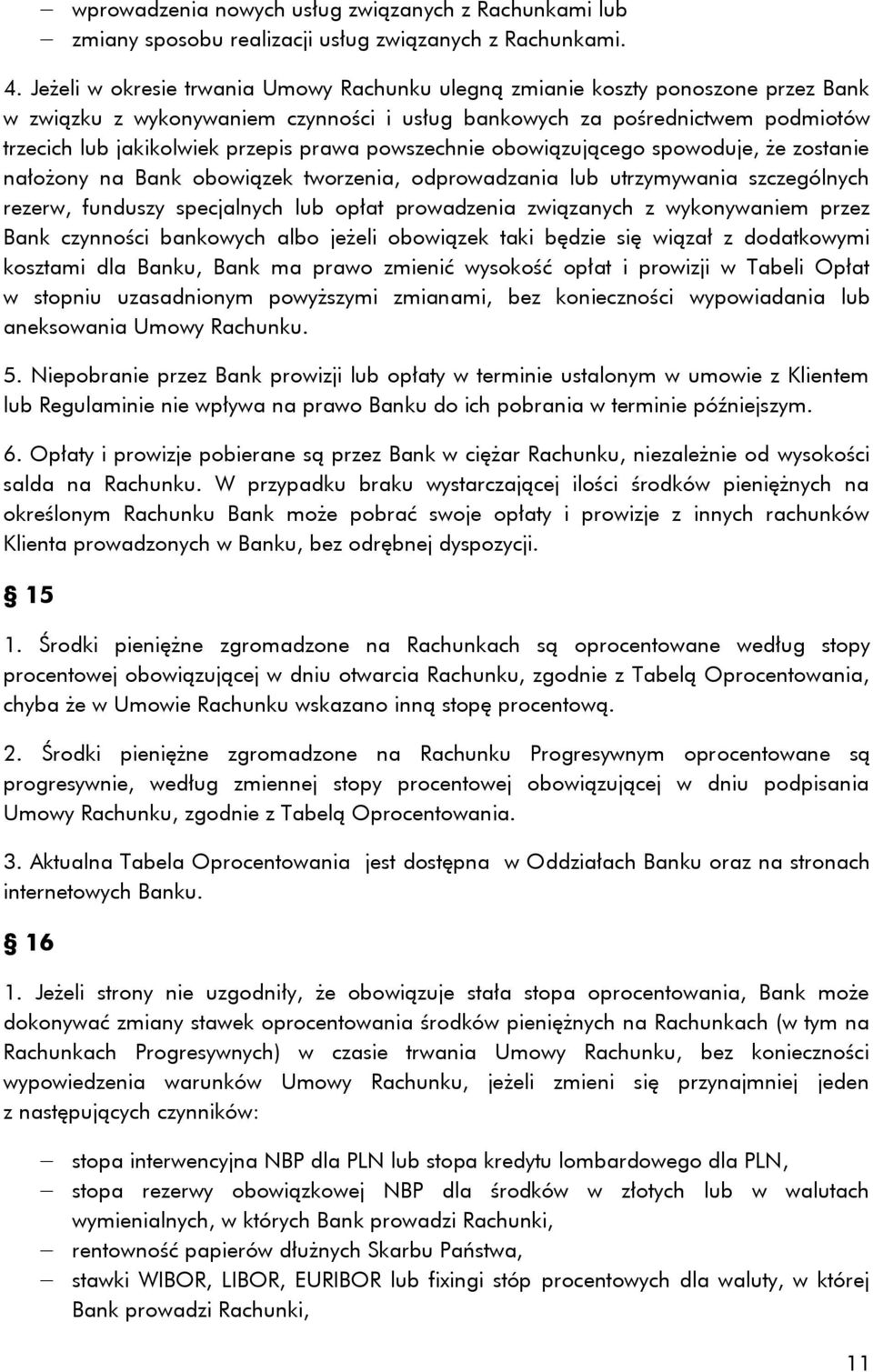 prawa powszechnie obowiązującego spowoduje, że zostanie nałożony na Bank obowiązek tworzenia, odprowadzania lub utrzymywania szczególnych rezerw, funduszy specjalnych lub opłat prowadzenia związanych