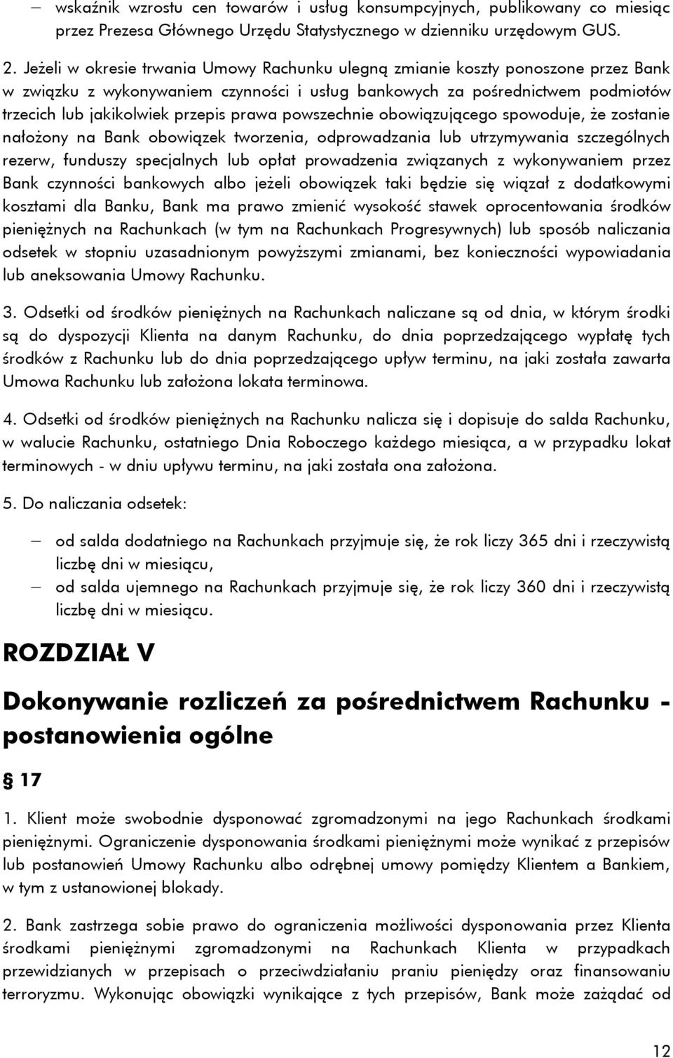 prawa powszechnie obowiązującego spowoduje, że zostanie nałożony na Bank obowiązek tworzenia, odprowadzania lub utrzymywania szczególnych rezerw, funduszy specjalnych lub opłat prowadzenia związanych