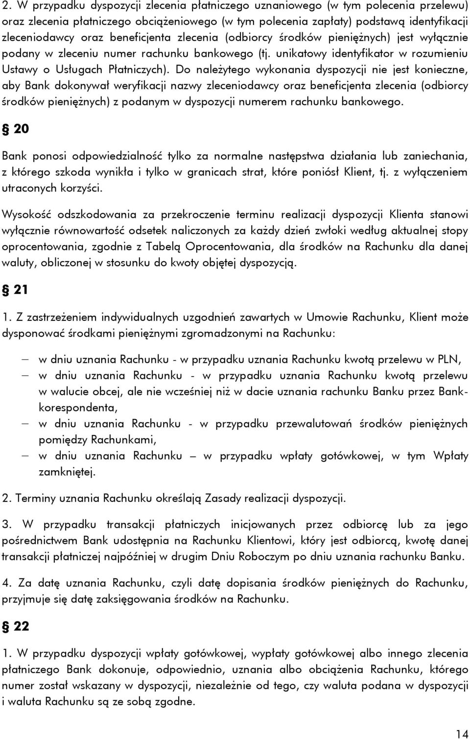 Do należytego wykonania dyspozycji nie jest konieczne, aby Bank dokonywał weryfikacji nazwy zleceniodawcy oraz beneficjenta zlecenia (odbiorcy środków pieniężnych) z podanym w dyspozycji numerem