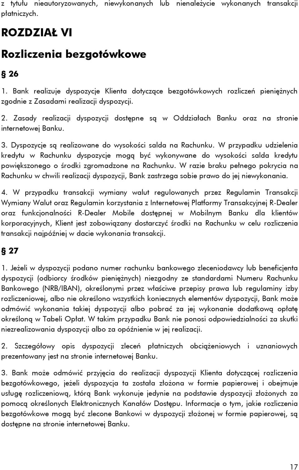 Zasady realizacji dyspozycji dostępne są w Oddziałach Banku oraz na stronie internetowej Banku. 3. Dyspozycje są realizowane do wysokości salda na Rachunku.