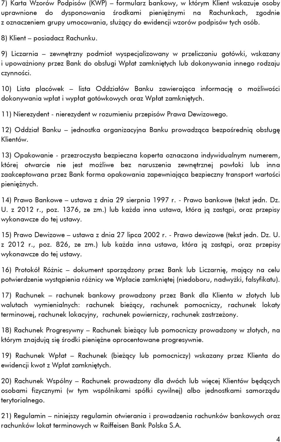 9) Liczarnia zewnętrzny podmiot wyspecjalizowany w przeliczaniu gotówki, wskazany i upoważniony przez Bank do obsługi Wpłat zamkniętych lub dokonywania innego rodzaju czynności.