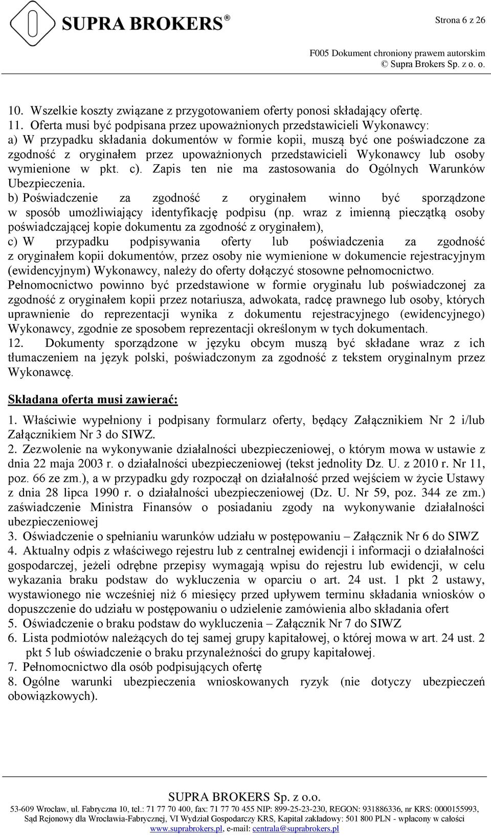 przedstawicieli Wykonawcy lub osoby wymienione w pkt. c). Zapis ten nie ma zastosowania do Ogólnych Warunków Ubezpieczenia.