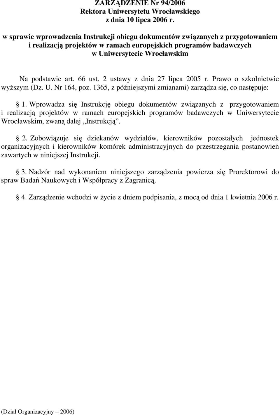 2 ustawy z dnia 27 lipca 2005 r. Prawo o szkolnictwie wyższym (Dz. U. Nr 164, poz. 1365, z późniejszymi zmianami) zarządza się, co następuje: 1.