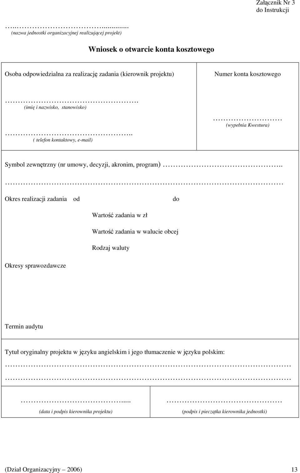 konta kosztowego. (imię i nazwisko, stanowisko).. ( telefon kontaktowy, e-mail) (wypełnia Kwestura) Symbol zewnętrzny (nr umowy, decyzji, akronim, program).