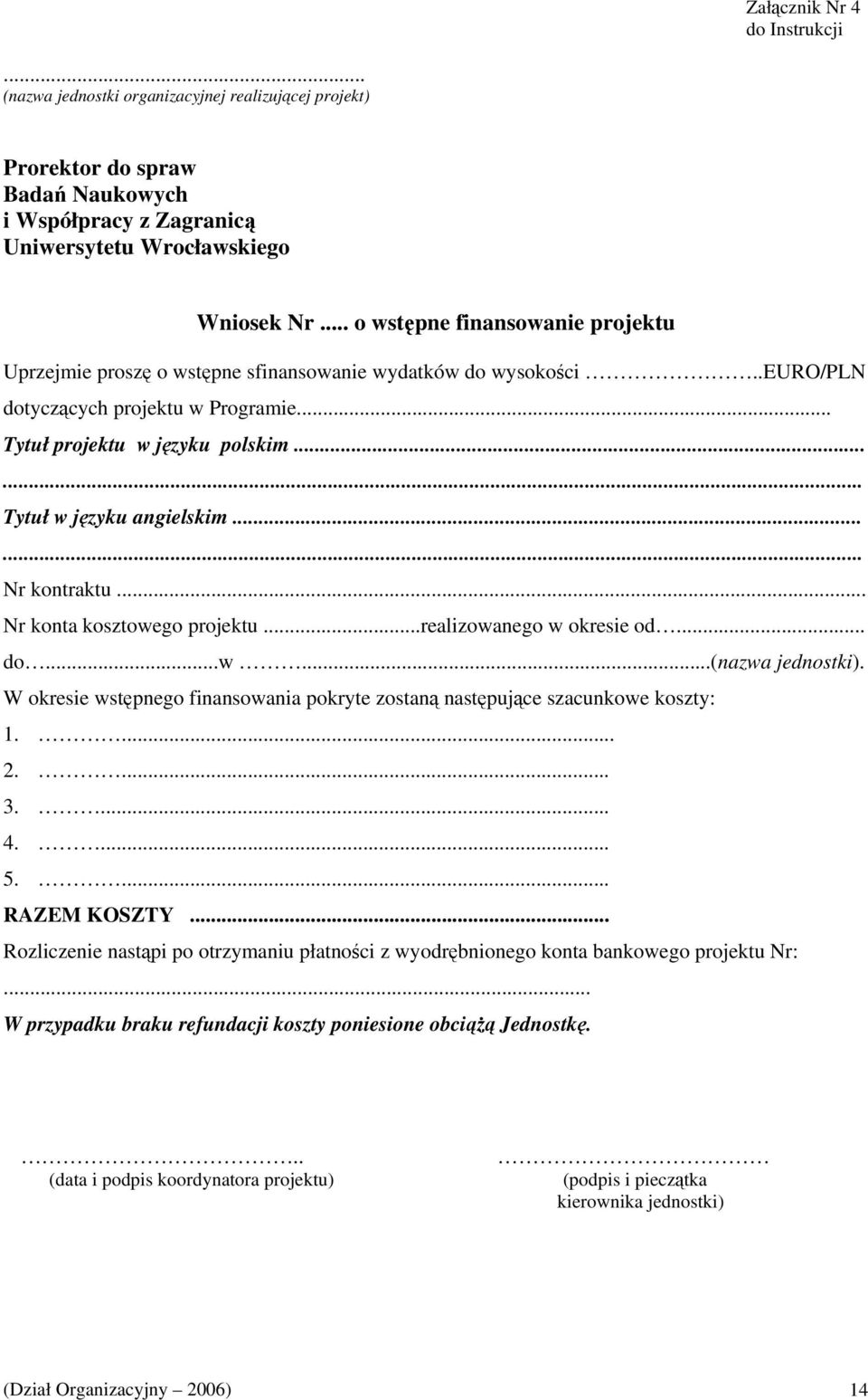 ..... Tytuł w języku angielskim...... Nr kontraktu... Nr konta kosztowego projektu...realizowanego w okresie od... do...w...(nazwa jednostki).