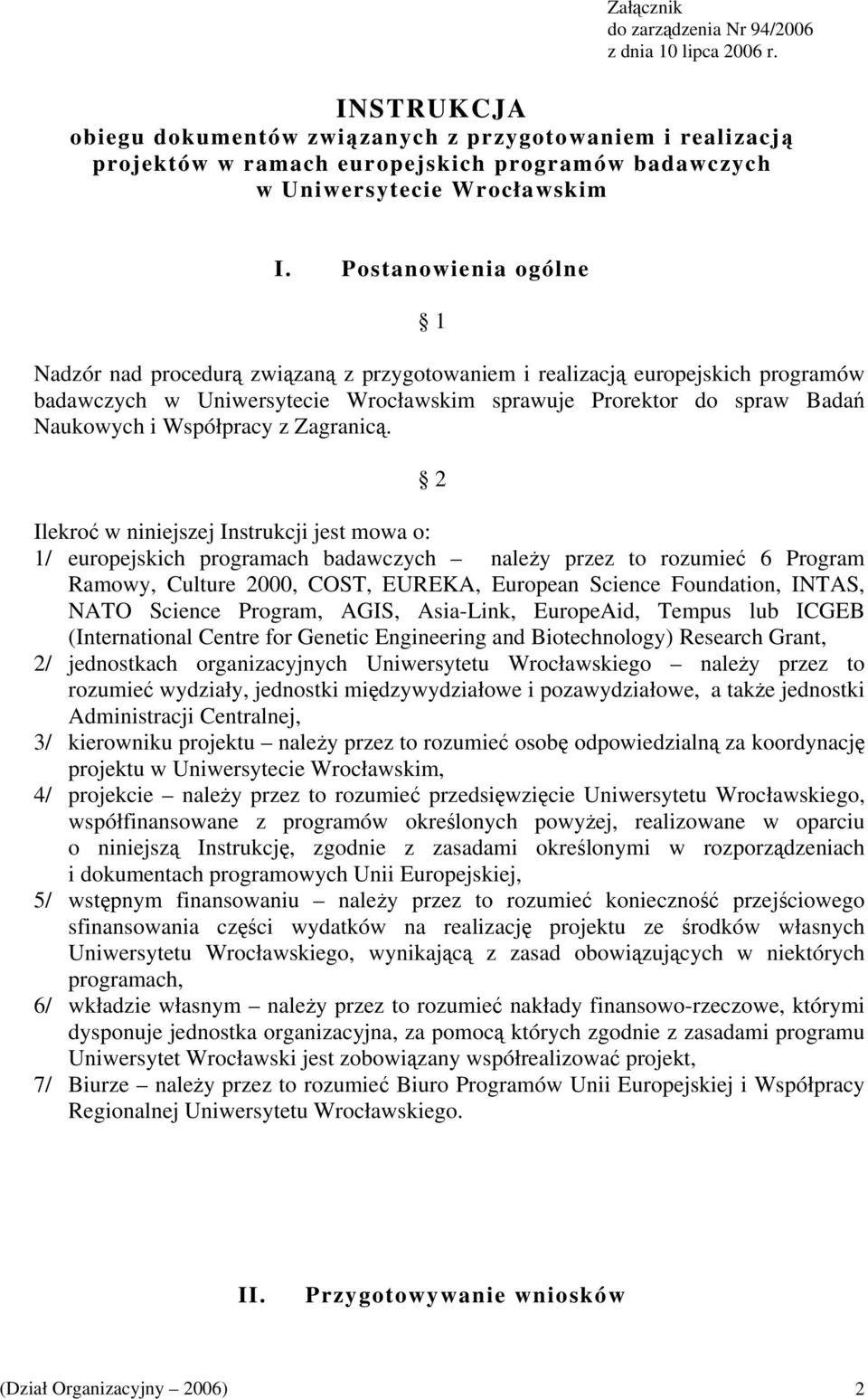 Postanowienia ogólne 1 Nadzór nad procedurą związaną z przygotowaniem i realizacją europejskich programów badawczych w Uniwersytecie Wrocławskim sprawuje Prorektor do spraw Badań Naukowych i