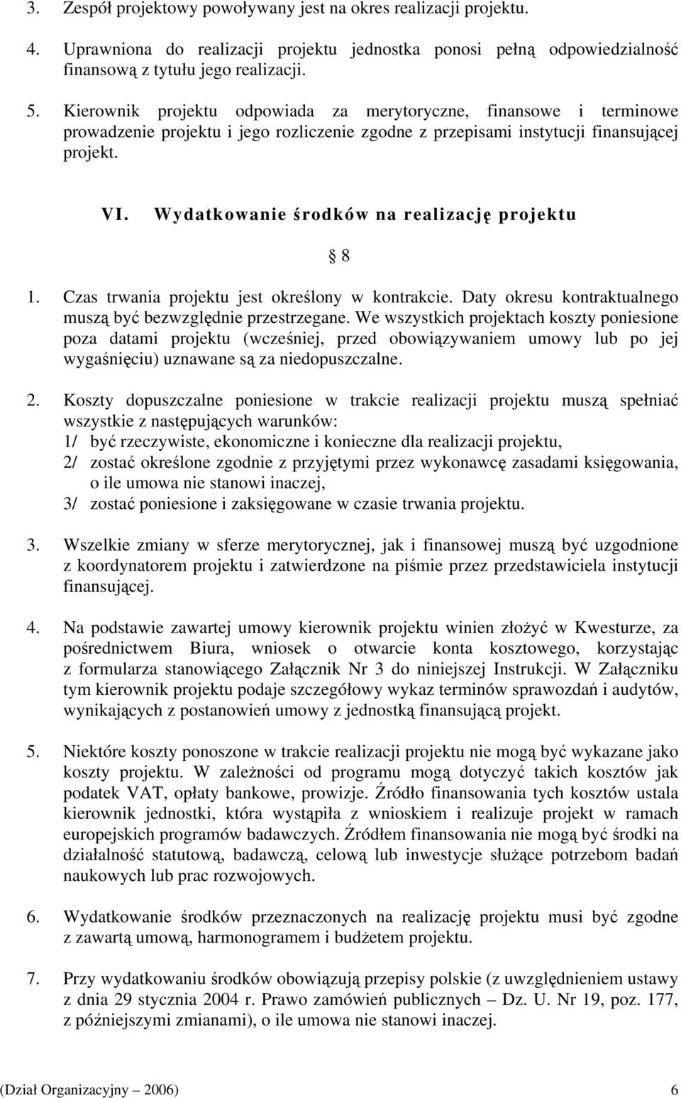 Wydatkowanie środków na realizację projektu 8 1. Czas trwania projektu jest określony w kontrakcie. Daty okresu kontraktualnego muszą być bezwzględnie przestrzegane.