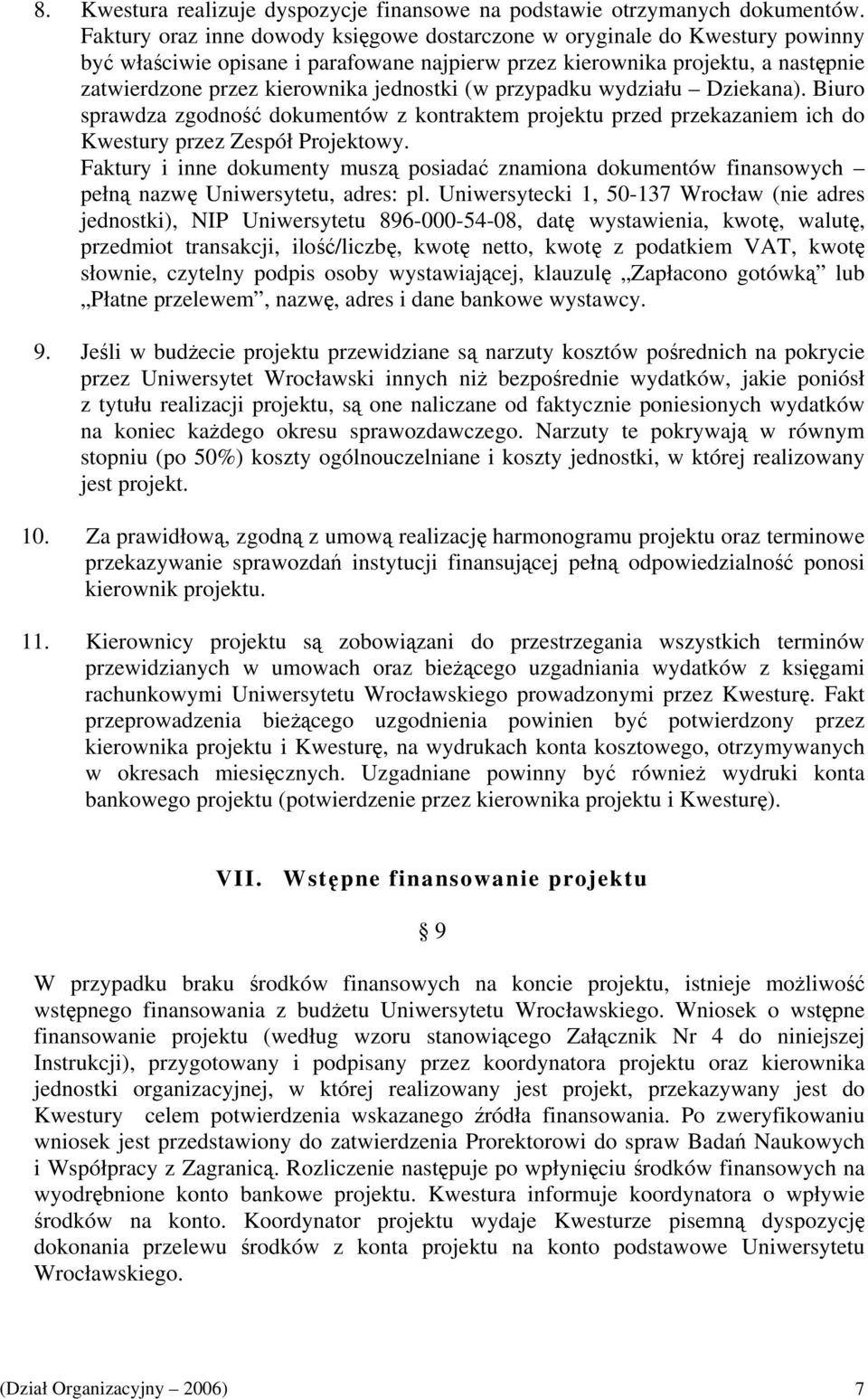 jednostki (w przypadku wydziału Dziekana). Biuro sprawdza zgodność dokumentów z kontraktem projektu przed przekazaniem ich do Kwestury przez Zespół Projektowy.