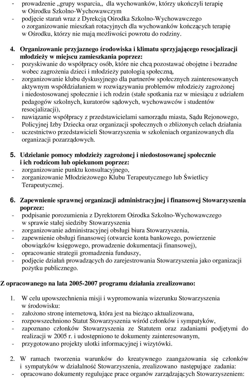 Organizowanie przyjaznego środowiska i klimatu sprzyjającego resocjalizacji młodzieży w miejscu zamieszkania poprzez: - pozyskiwanie do współpracy osób, które nie chcą pozostawać obojętne i bezradne