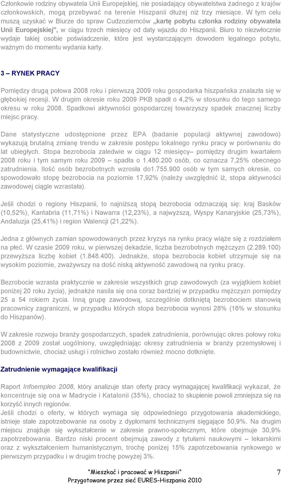 Biuro to niezwłocznie wydaje takiej osobie poświadczenie, które jest wystarczającym dowodem legalnego pobytu, ważnym do momentu wydania karty.