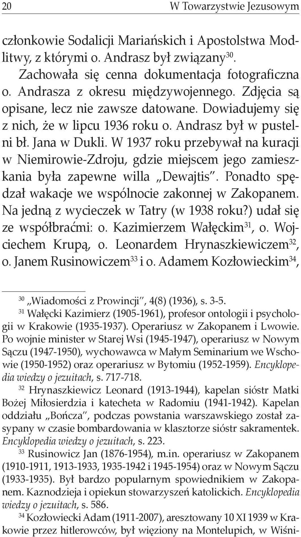 W 1937 roku przebywał na kuracji w Niemirowie-Zdroju, gdzie miejscem jego zamieszkania była zapewne willa Dewajtis. Ponadto spędzał wakacje we wspólnocie zakonnej w Zakopanem.