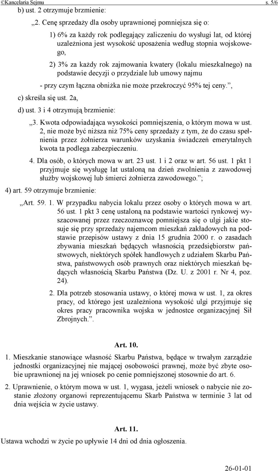 każdy rok zajmowania kwatery (lokalu mieszkalnego) na podstawie decyzji o przydziale lub umowy najmu - przy czym łączna obniżka nie może przekroczyć 95% tej ceny., c) skreśla się ust. 2a, d) ust.