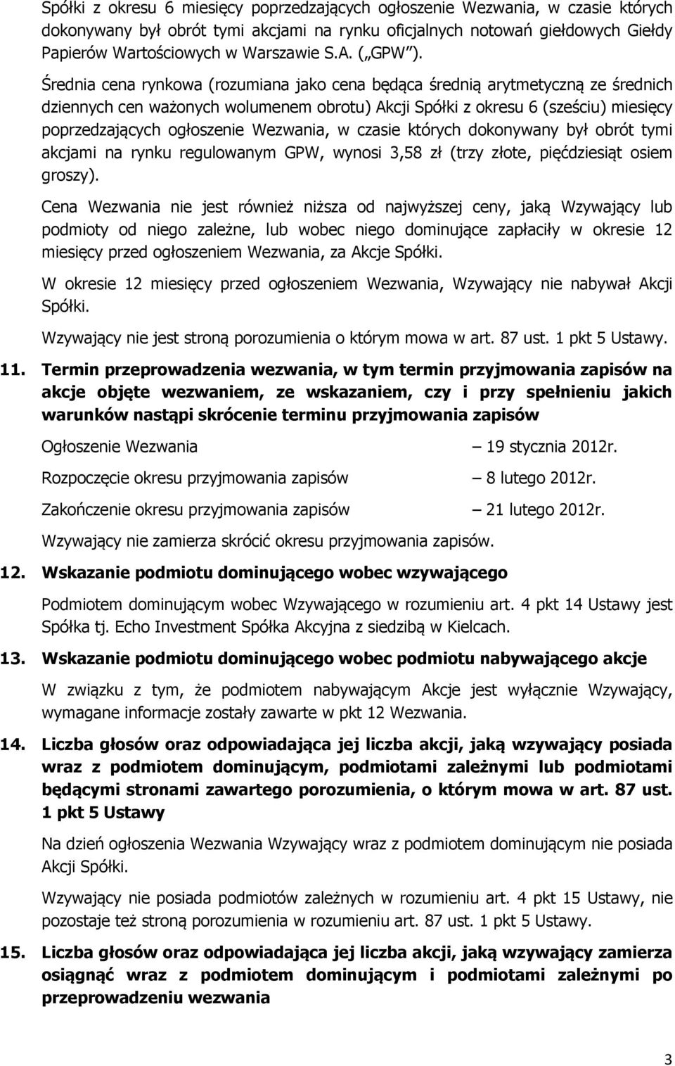 Średnia cena rynkowa (rozumiana jako cena będąca średnią arytmetyczną ze średnich dziennych cen ważonych wolumenem obrotu) Akcji Spółki z okresu 6 (sześciu) miesięcy poprzedzających ogłoszenie