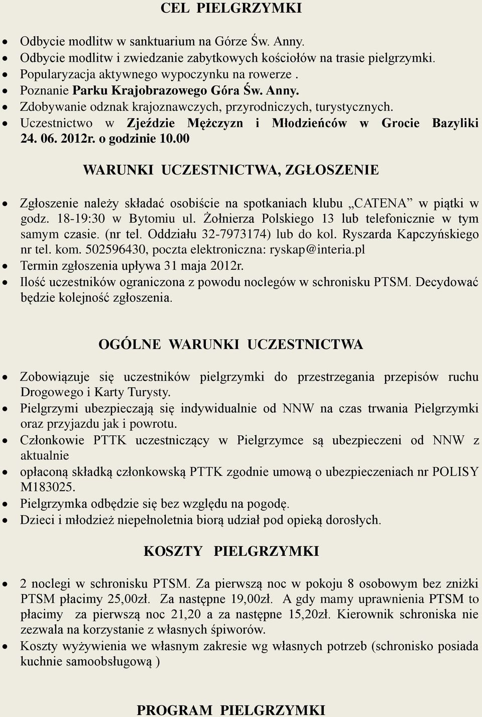 o godzinie 10.00 WARUNKI UCZESTNICTWA, ZGŁOSZENIE Zgłoszenie należy składać osobiście na spotkaniach klubu CATENA w piątki w godz. 18-19:30 w Bytomiu ul.