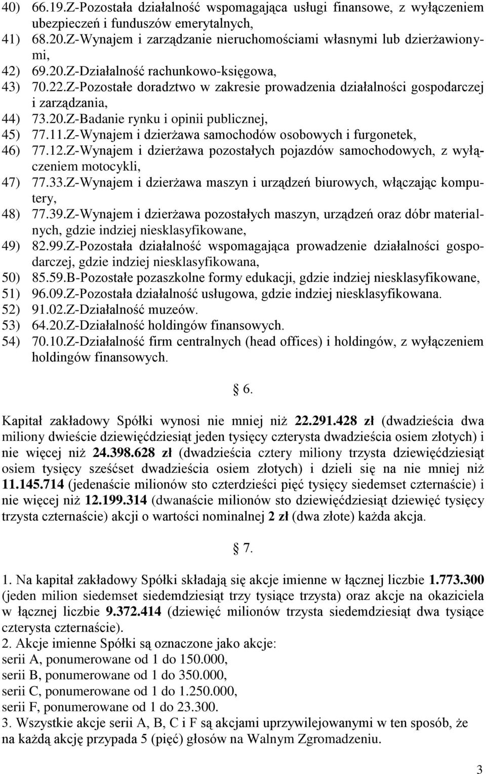 Z-Pozostałe doradztwo w zakresie prowadzenia działalności gospodarczej i zarządzania, 44) 73.20.Z-Badanie rynku i opinii publicznej, 45) 77.11.