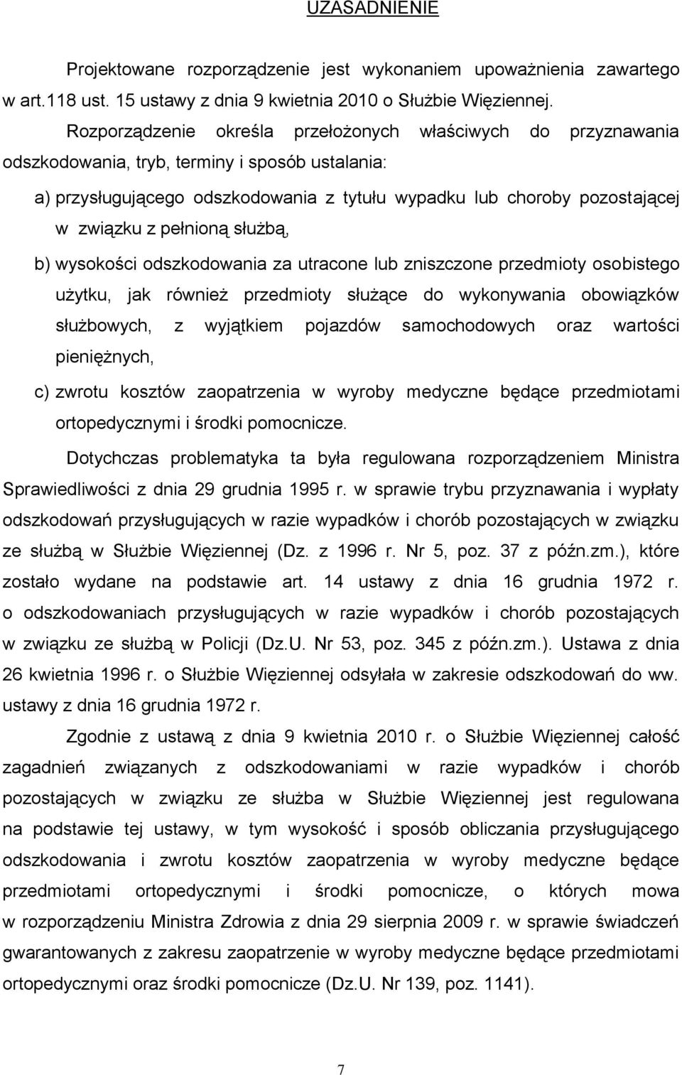 pełnioną służbą, b) wysokości odszkodowania za utracone lub zniszczone przedmioty osobistego użytku, jak również przedmioty służące do wykonywania obowiązków służbowych, z wyjątkiem pojazdów