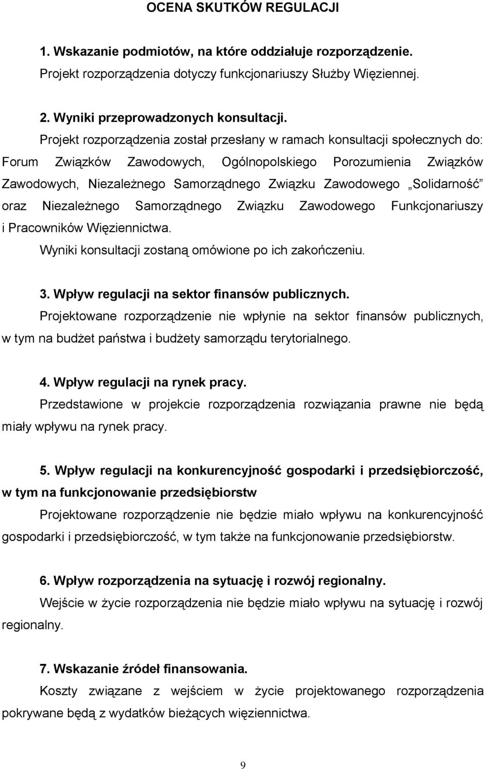 Solidarność oraz Niezależnego Samorządnego Związku Zawodowego Funkcjonariuszy i Pracowników Więziennictwa. Wyniki konsultacji zostaną omówione po ich zakończeniu. 3.