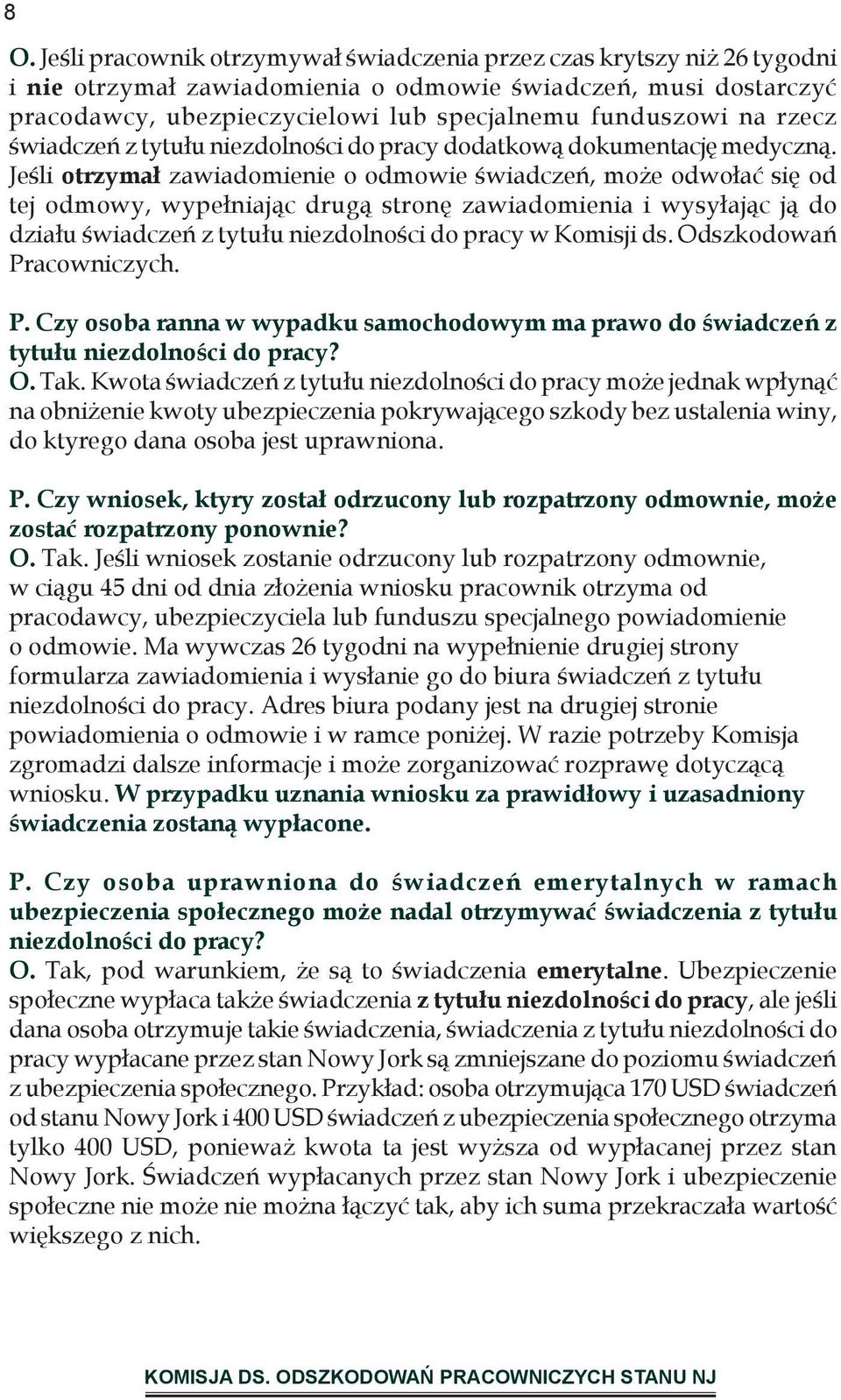 Jeśli otrzymał zawiadomienie o odmowie świadczeń, może odwołać się od tej odmowy, wypełniając drugą stronę zawiadomienia i wysyłając ją do działu świadczeń z tytułu niezdolności do pracy w Komisji ds.