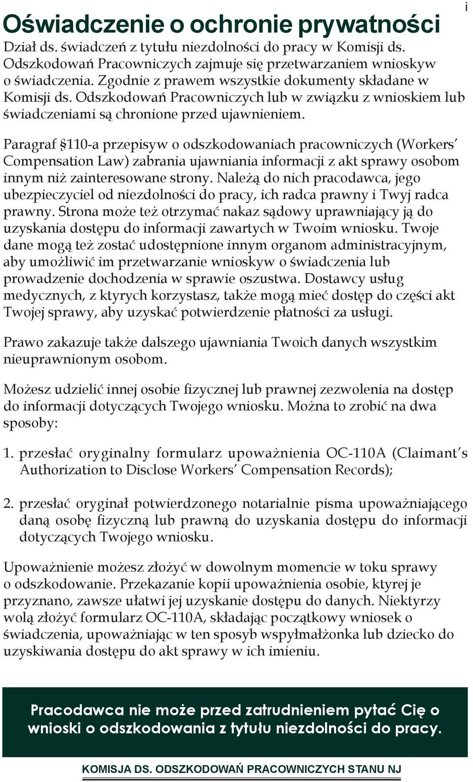 Paragraf 110-a przepisуw o odszkodowaniach pracowniczych (Workers Compensation Law) zabrania ujawniania informacji z akt sprawy osobom innym niż zainteresowane strony.