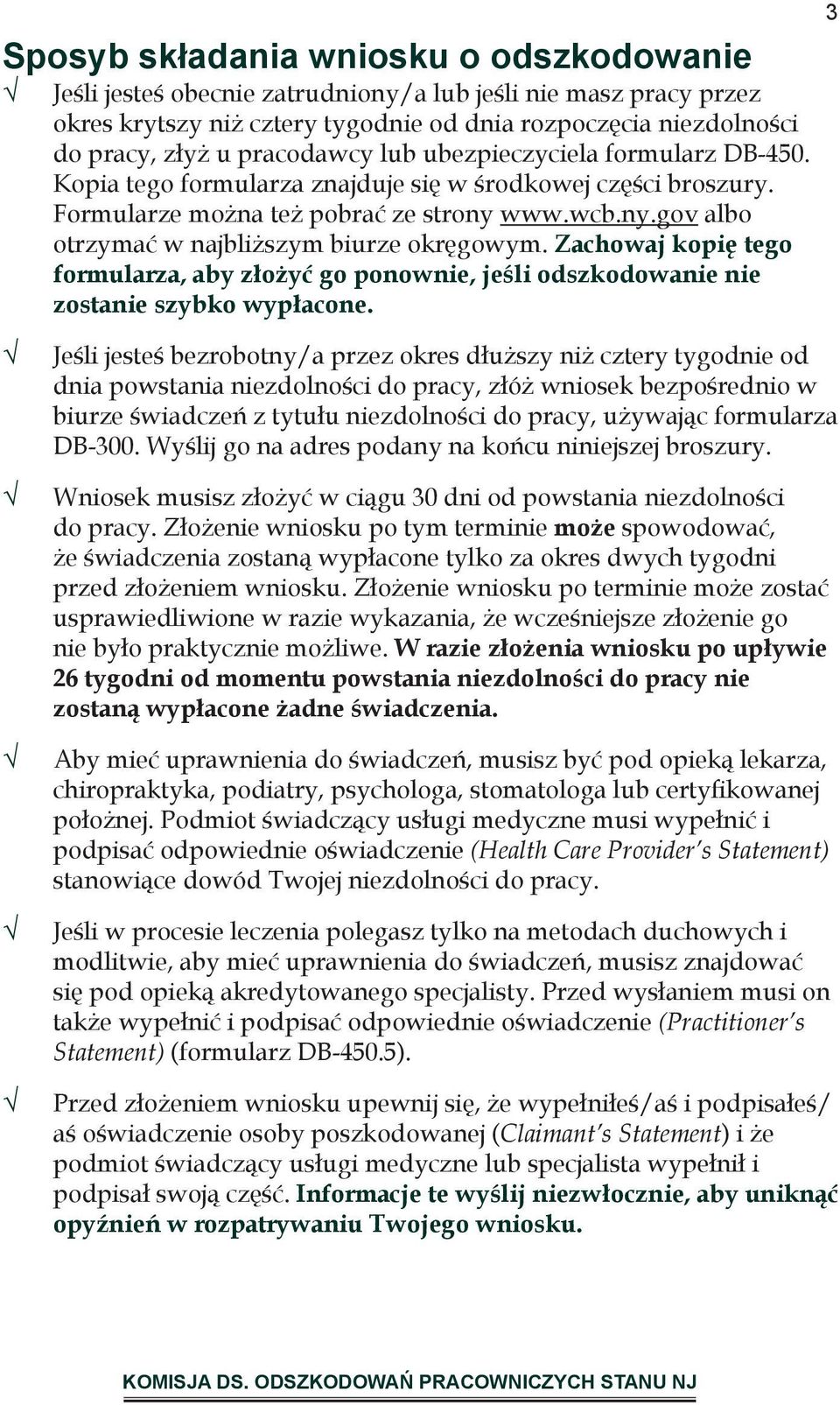 Zachowaj kopię tego formularza, aby złożyć go ponownie, jeśli odszkodowanie nie zostanie szybko wypłacone.