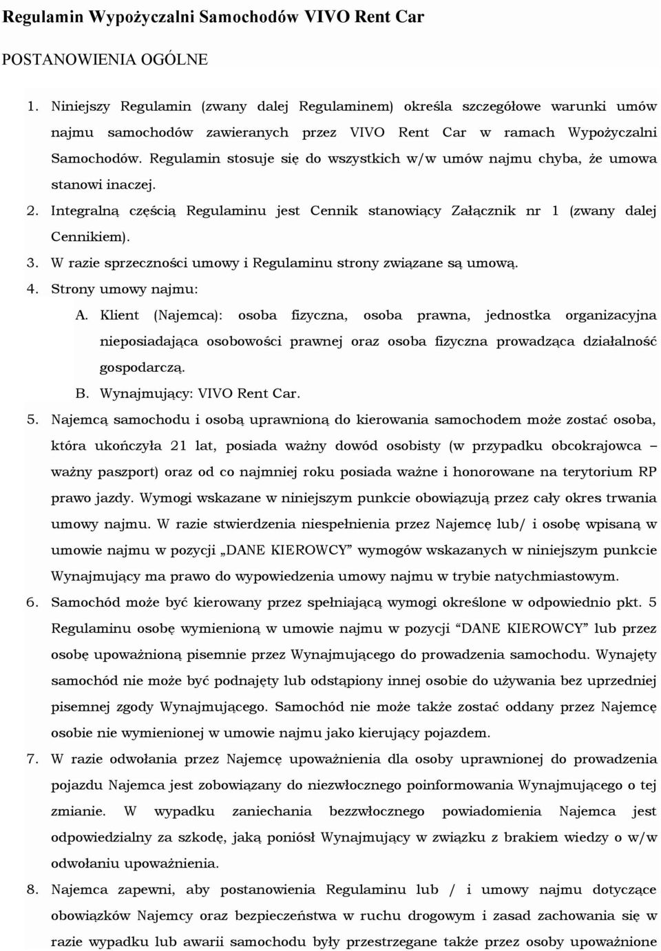 Regulamin stosuje się do wszystkich w/w umów najmu chyba, że umowa stanowi inaczej. 2. Integralną częścią Regulaminu jest Cennik stanowiący Załącznik nr 1 (zwany dalej Cennikiem). 3.