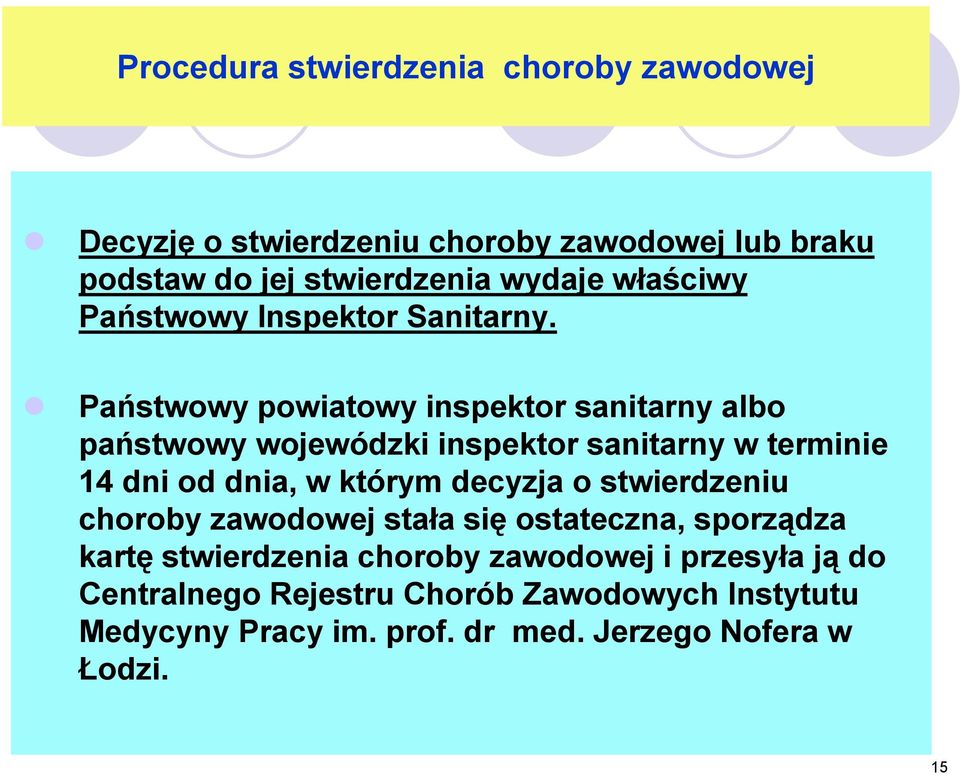 Państwowy powiatowy inspektor sanitarny albo państwowy wojewódzki inspektor sanitarny w terminie 14 dni od dnia, w którym decyzja