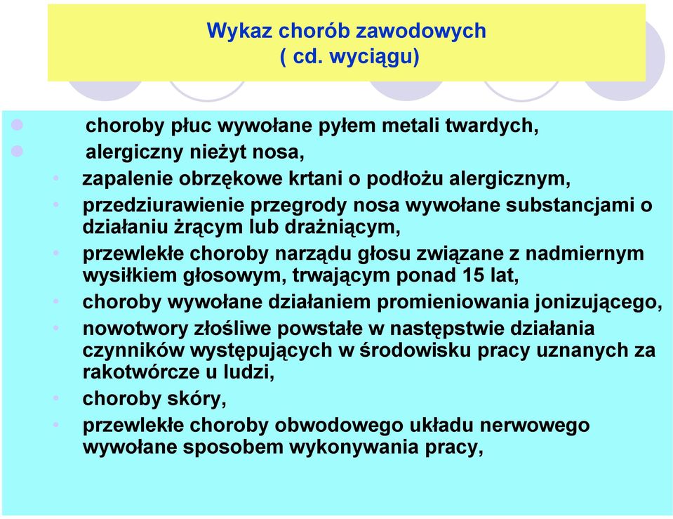 nosa wywołane substancjami o działaniu żrącym lub drażniącym, przewlekłe choroby narządu głosu związane z nadmiernym wysiłkiem głosowym, trwającym ponad 15